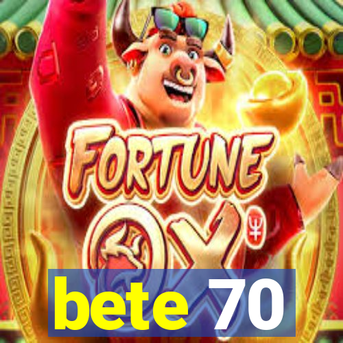 bete 70